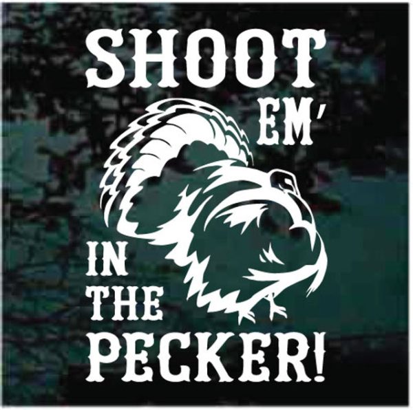 Shoot em in the Pecker Turkey hunting decal sticker for cars and trucks