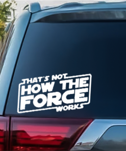 Thats not how the force works Window Decal Sticker