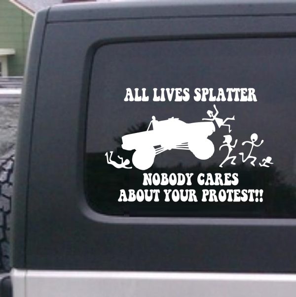 All lives splatter nobody cares about your protest decal sticker