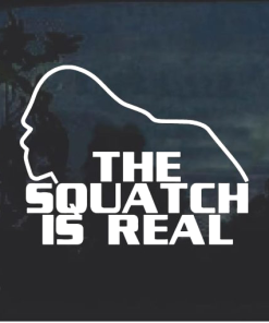 The squatch is real Bigfoot - Bigfoot Decal Stickers
