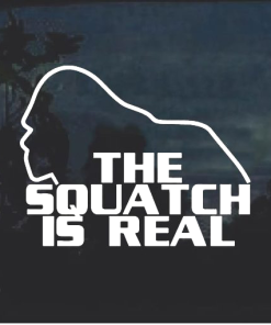 The squatch is real Bigfoot - Bigfoot Decal Stickers