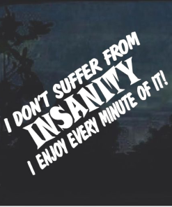 I Don't Suffer From Insanity window decal Sticker