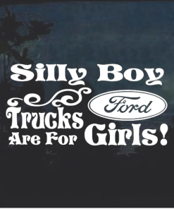 Ford Silly Boy Trucks Are For Girls v2 - Ford Decal sticker
