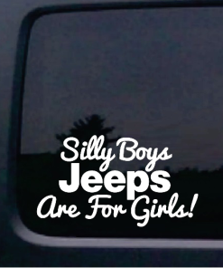 Silly Boys Jeeps are for Girls Window Decal Sticker for Jeeps