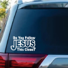 Do You Follow Jesus This Close Christian Window Decal Sticker