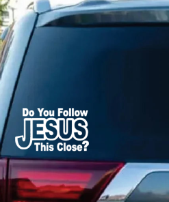Do You Follow Jesus This Close Christian Window Decal Sticker