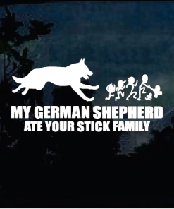 My German Shepherd Ate Your Stick Family - Dog Window Decal Sticker
