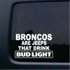 Broncos are jeeps that drink budlight decal sticker