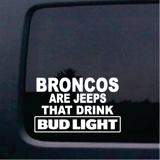 Broncos are jeeps that drink budlight decal sticker