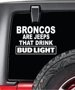 Broncos are jeeps that drink budlight decal sticker