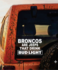 Broncos are jeeps that drink budlight decal sticker