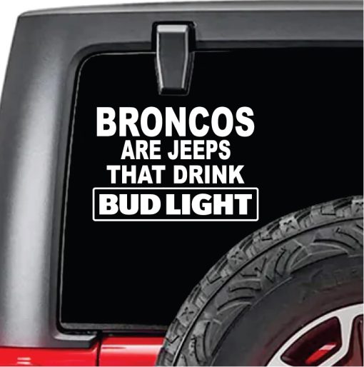 Broncos are jeeps that drink budlight decal sticker