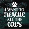 I Want To Rescue All The Cats Decal Sticker