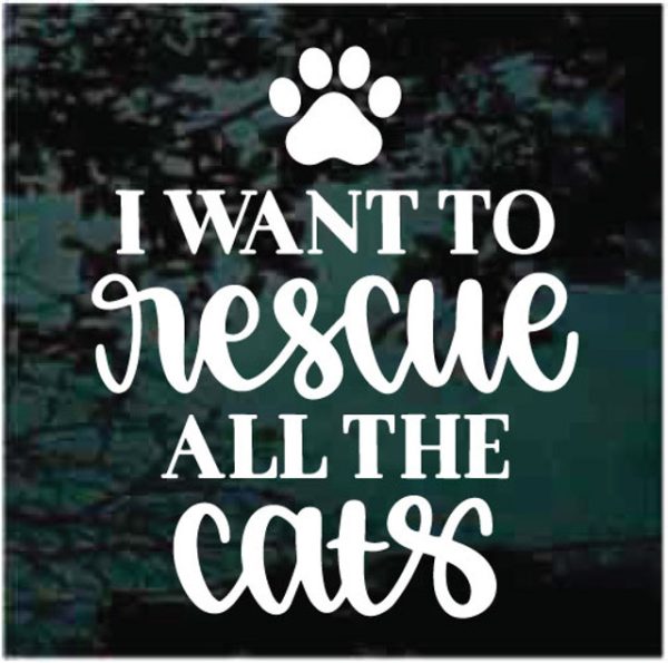 I Want To Rescue All The Cats Decal Sticker