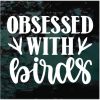 Obsessed With Birds Decal Sticker