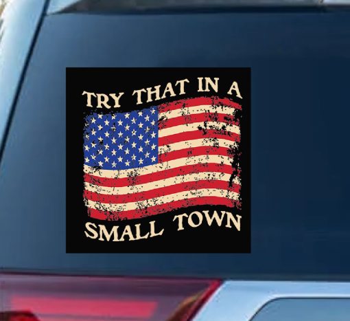 Try That In A Small Town American Flag Window Decal Sticker