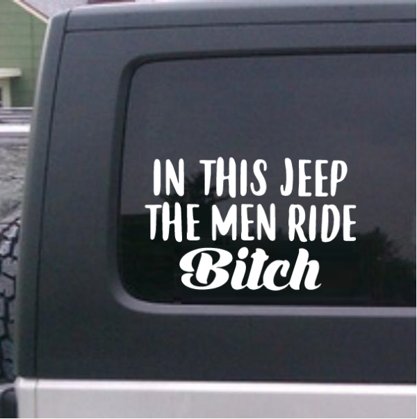 In this Jeep the Men ride bitch Decal Sticker