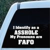 I identify as a asshole FAFO