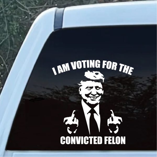 I am voting for the convicted felon decal sticker