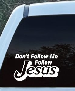 Dont Follow me Follow Jesus Decal Sticker