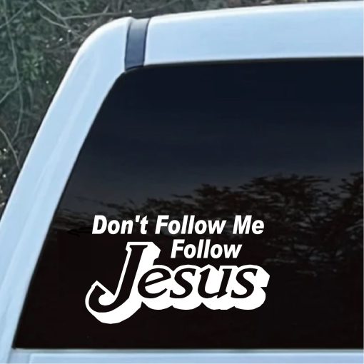 Dont Follow me Follow Jesus Decal Sticker