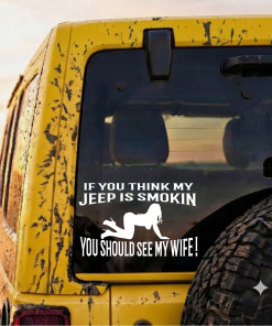 If You Think My Jeep Is Smokin You Should See My Wife Decal Sticker
