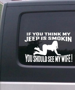 if You Think My Jeep Is Smokin You Should See My Wife Decal Sticker