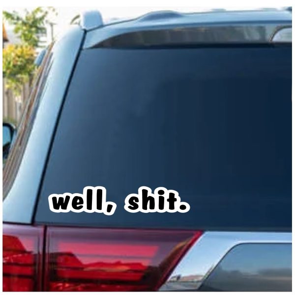 Well Shit Window Decal Sticker