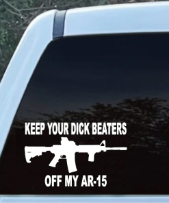 Keep Your Dick Beaters Off My AR