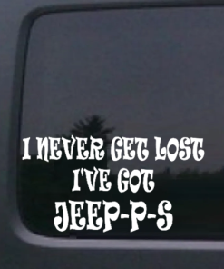 I never get lost I got JEEP P S