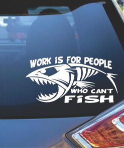 Work is for people who cant fish window decal sticker